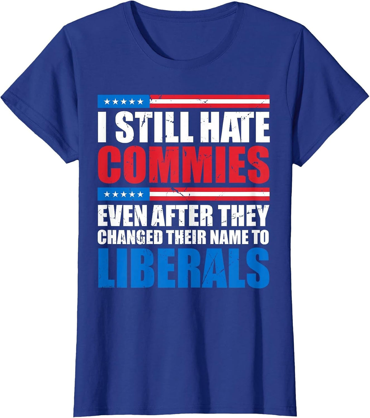 I Still Hate Commies Even After They Changed Their Name T-Shirt - Royal Blue