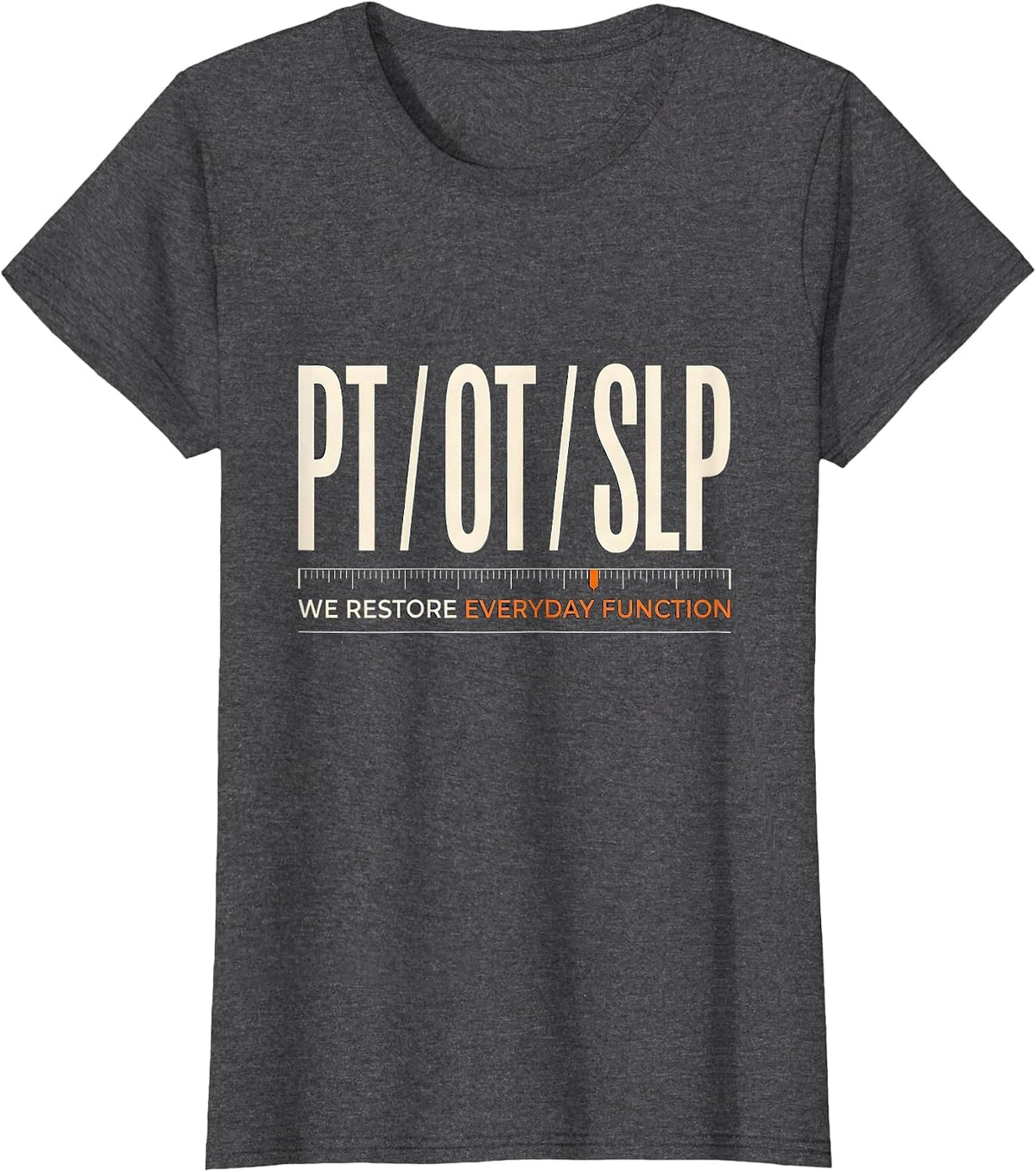 Women's PT / OT / SLP / We Restore Everyday Function Physical T-Shirt - Dark Heather Grey