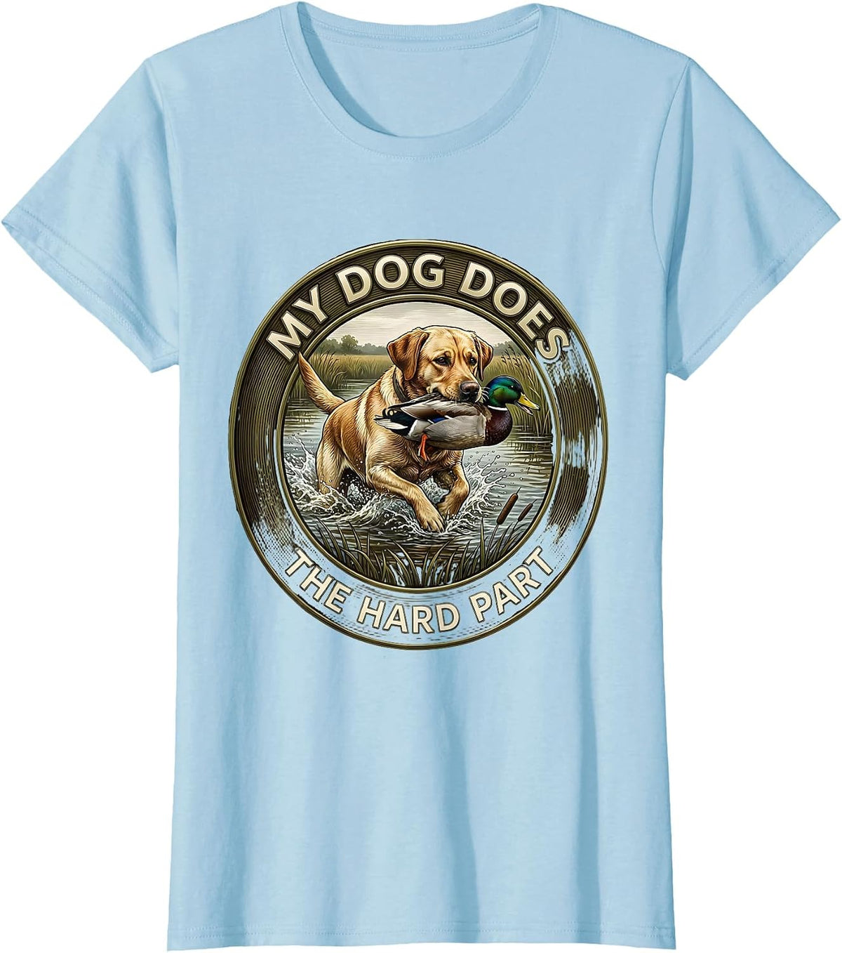 My Dog Does The Hard Part Hunting Dog Waterfowl Youth T-Shirt - Baby Blue