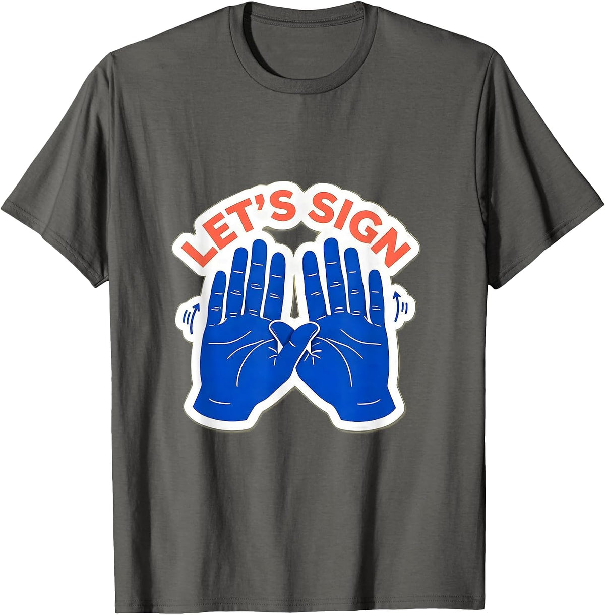 Men's LET'S SIGN ASL Sign Language Teacher Gift Awareness Support T-Shirt - Asphalt Grey
