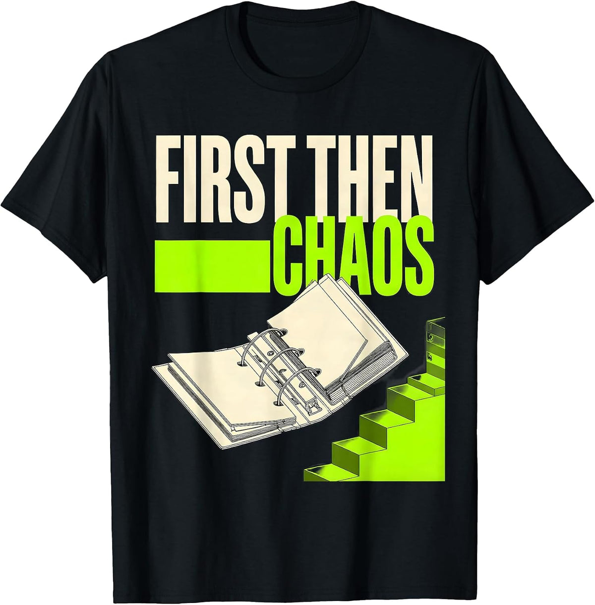 Men's First Then Chaos Funny Special Education Teacher Sped Humor T-Shirt - Black