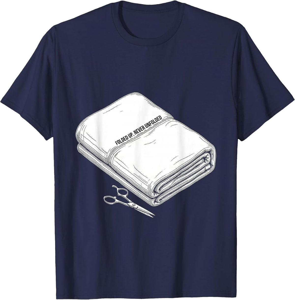 Folded Up, Never Unfolded Funny Barber Humor Gift T-Shirt - Navy Blue
