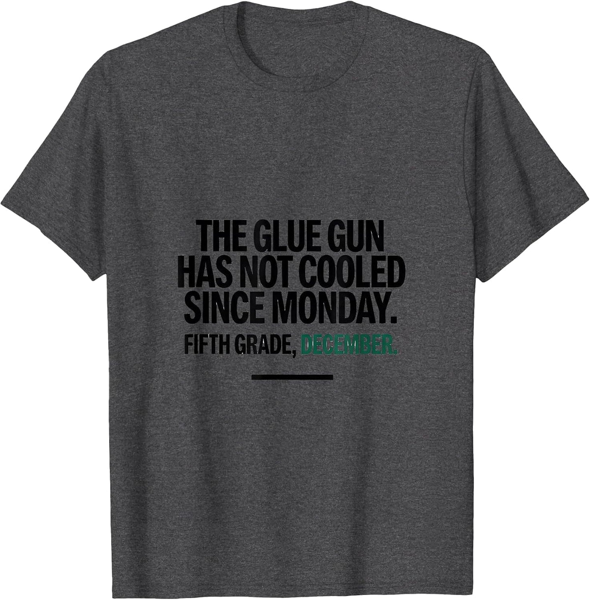 Men's The Glue Gun Has Not Cooled Since Monday Fifth Grade Humor T-Shirt - Dark Heather Grey