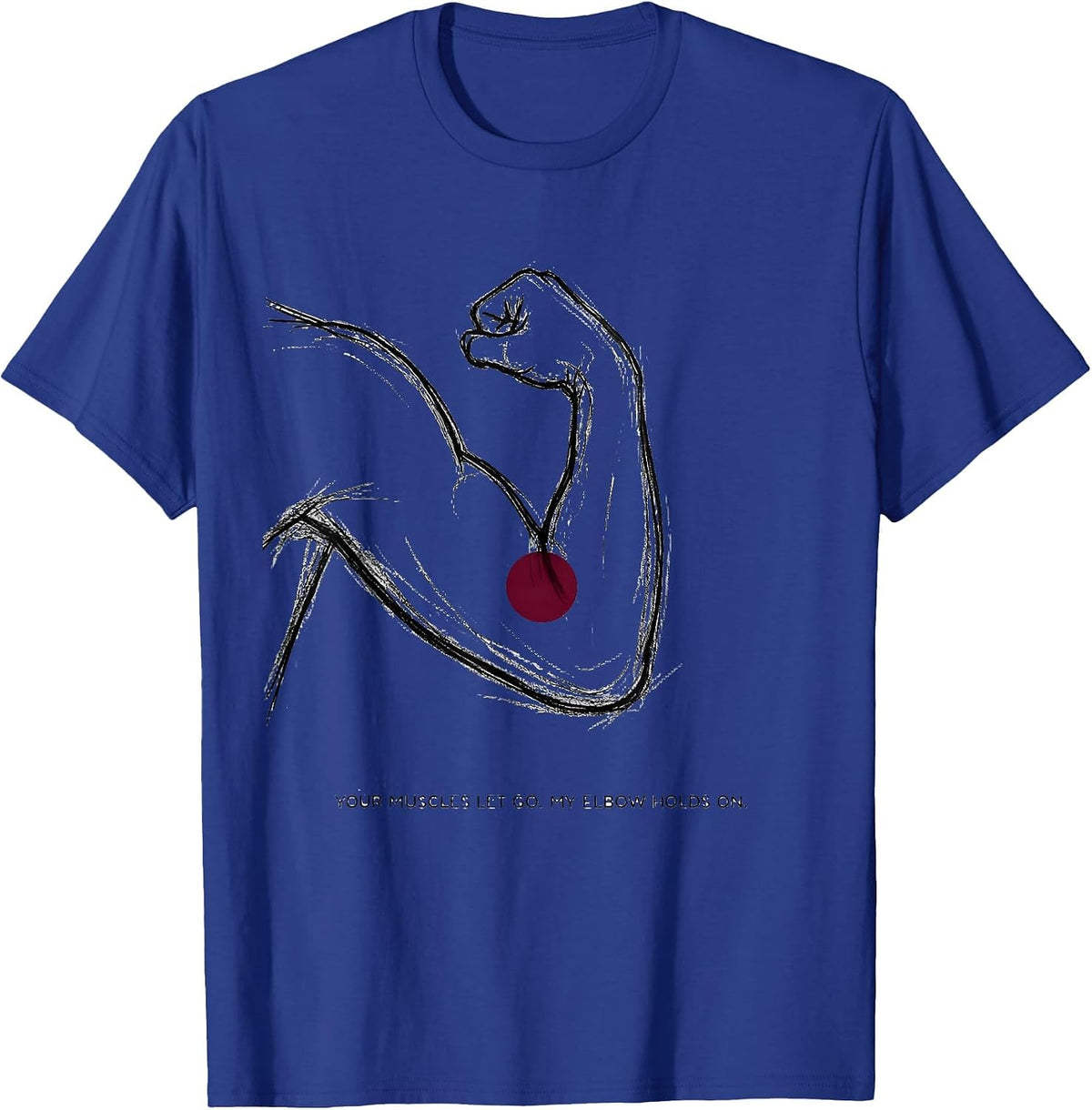 Your Muscles Let Go. My Elbow Holds On. Massage Therapist T-Shirt - Royal Blue