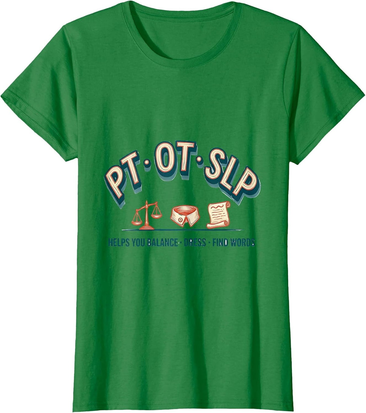 PT Helps You Balance OT Helps You Dress SLP Helps You Find T-Shirt - Kelly Green