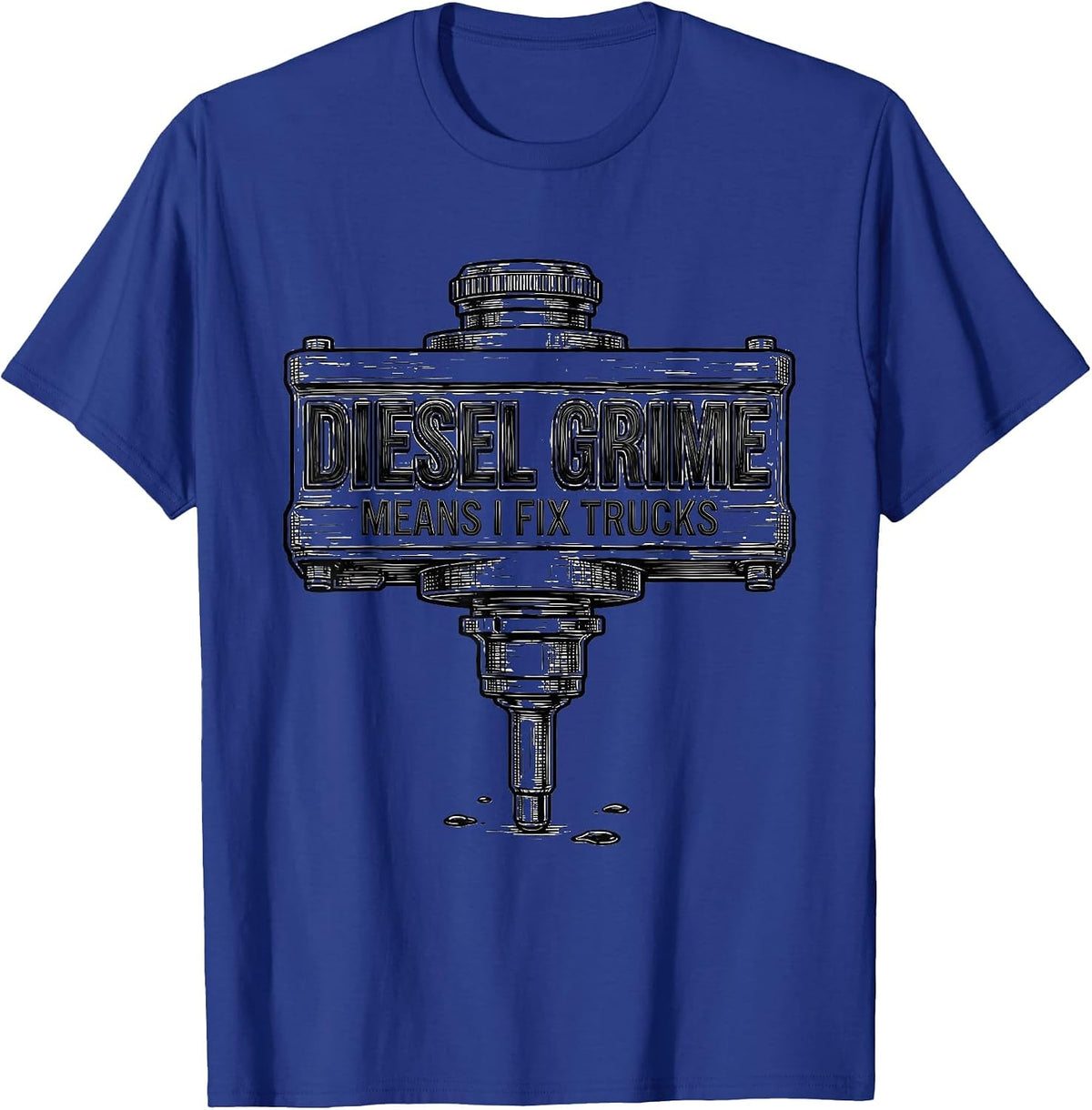 Diesel Grime Means I Fix Trucks Funny Diesel Mechanic Gift T-Shirt - Royal Blue
