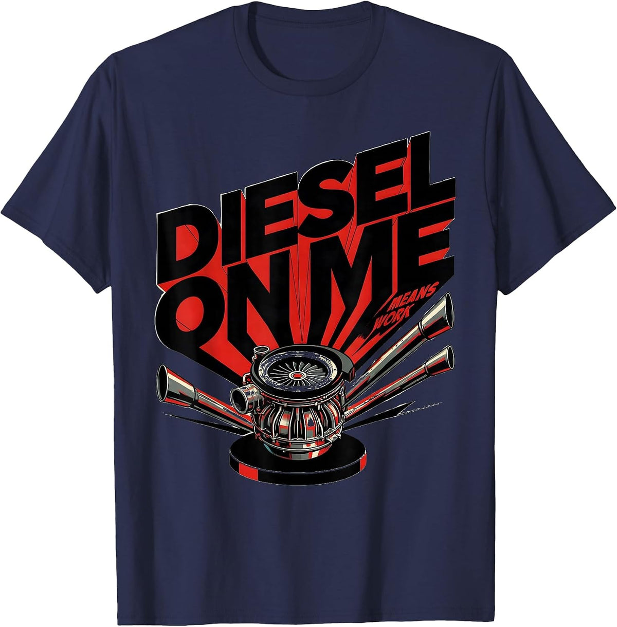Diesel On Me Means Work Funny Diesel Mechanic Trucker Gift T-Shirt - Navy Blue