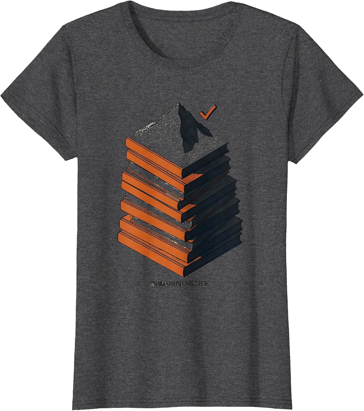Women's My Unread Pile Has a Peak Funny Librarian Book Lover Reader T-Shirt - Dark Heather Grey