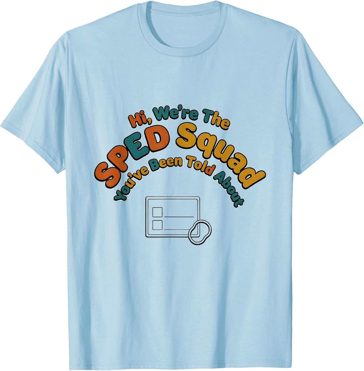 Men's Hi, We're The SPED Squad You've Been Told About Teacher T-Shirt - Baby Blue