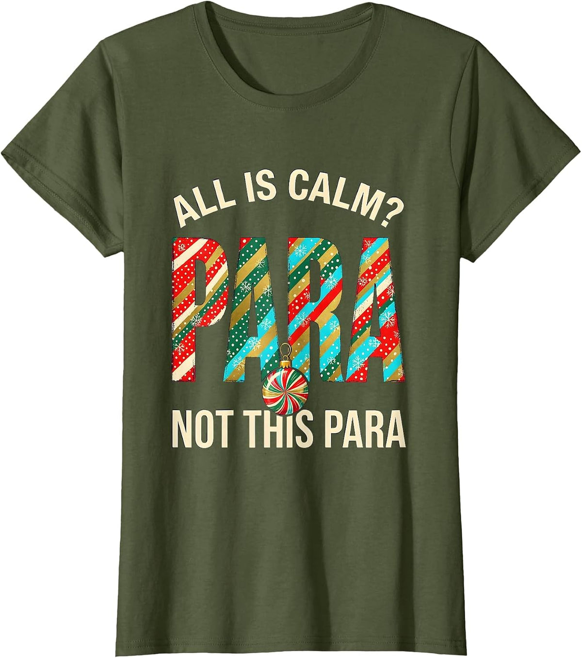 Women's All Is Calm Not This Para Funny Teacher Christmas T-Shirt - Olive Green