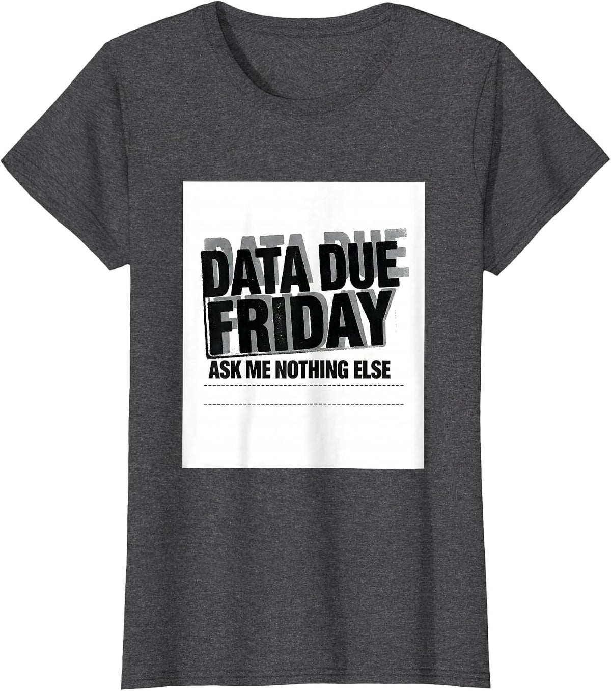 Women's Data Due Friday Ask Me Nothing Else Funny SPED Teacher T-Shirt - Dark Heather Grey