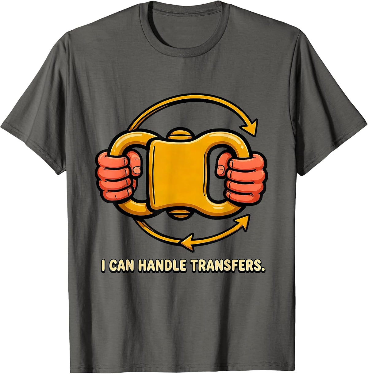 I Can Handle Transfers Funny Physical Therapist PT OT Gift T-Shirt - Asphalt Grey