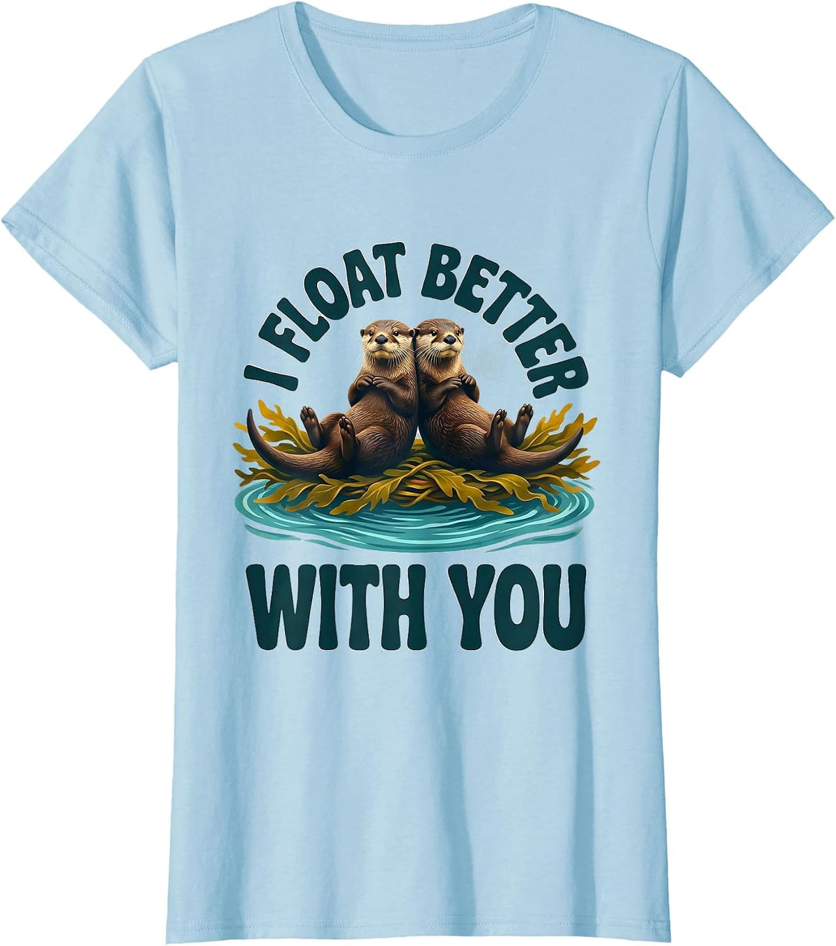 I Float Better With You Funny Sea Otter Animal Lover Gift T-Shirt - Baby Blue