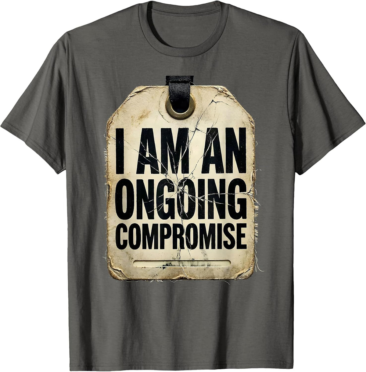 I Am An Ongoing Compromise Funny Sarcastic Adult Humor T-Shirt - Asphalt Grey