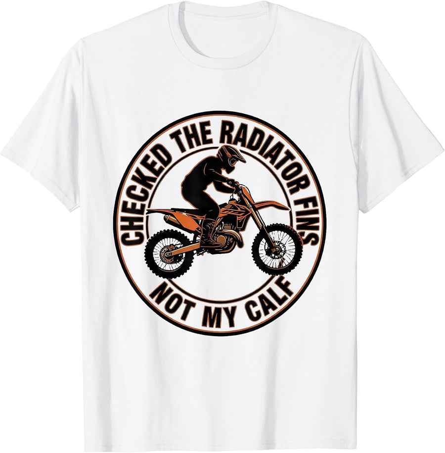 Men's Checked The Radiator Fins Not My Calf Funny Biker Dirt Bike T-Shirt - White