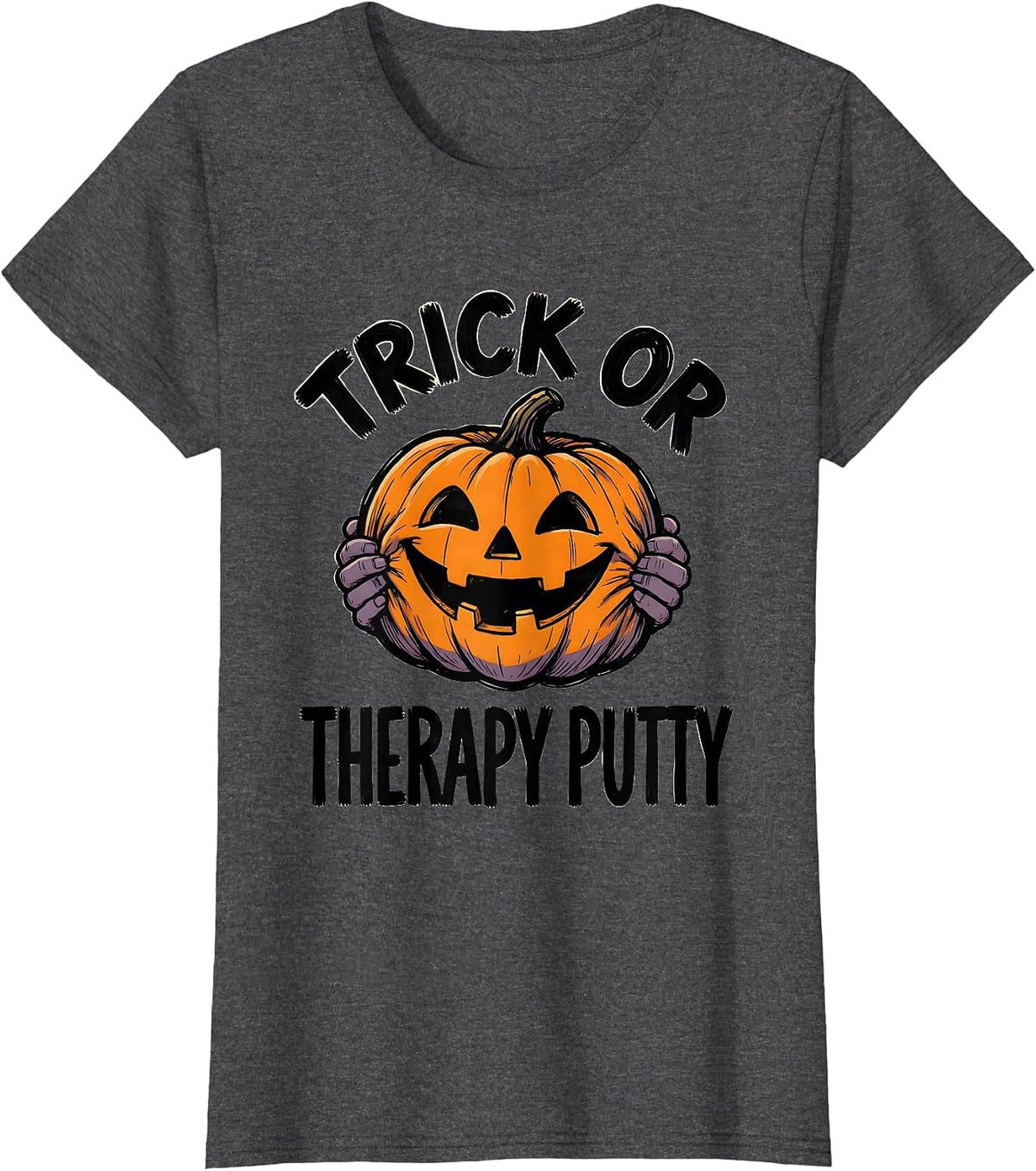 Women's Trick Or Therapy Putty Funny OT PT Halloween Workwear T-Shirt - Dark Heather Grey