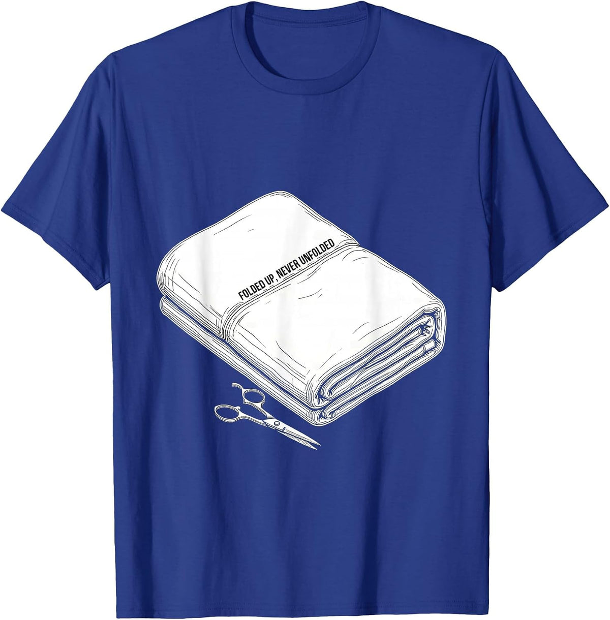 Folded Up, Never Unfolded Funny Barber Humor Gift T-Shirt - Royal Blue