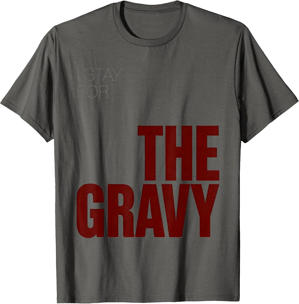 Men's I Stay For The Gravy Sarcastic Christmas Family Humor T-Shirt - Asphalt Grey
