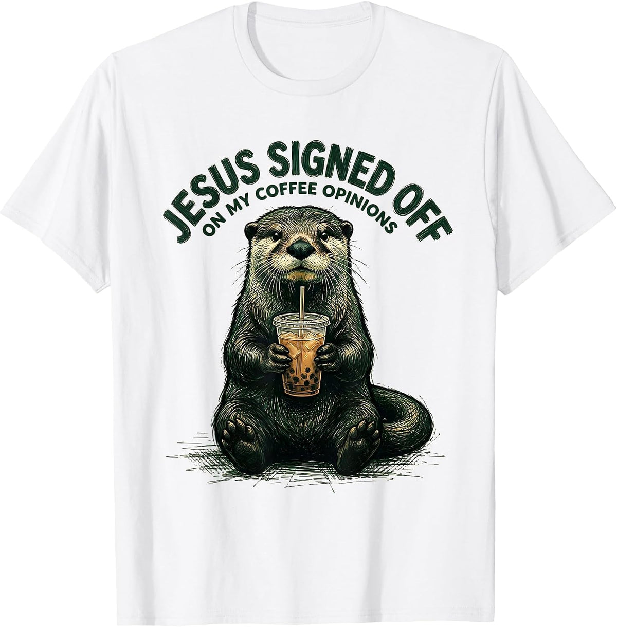 Men's Jesus Signed Off On My Coffee Opinions Funny Christian Otter T-Shirt - White