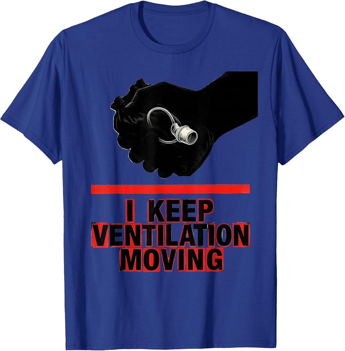 I Keep Ventilation Moving Funny Respiratory Therapist RT T-Shirt - Royal Blue