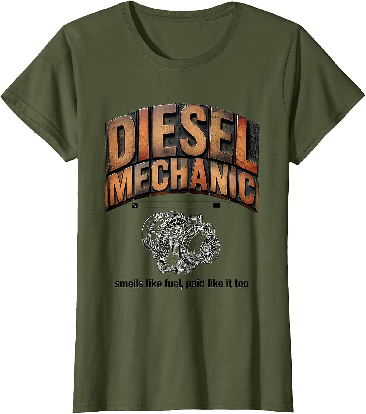 Women's Diesel Mechanic: smells like fuel, paid like it too Funny T-Shirt - Olive Green