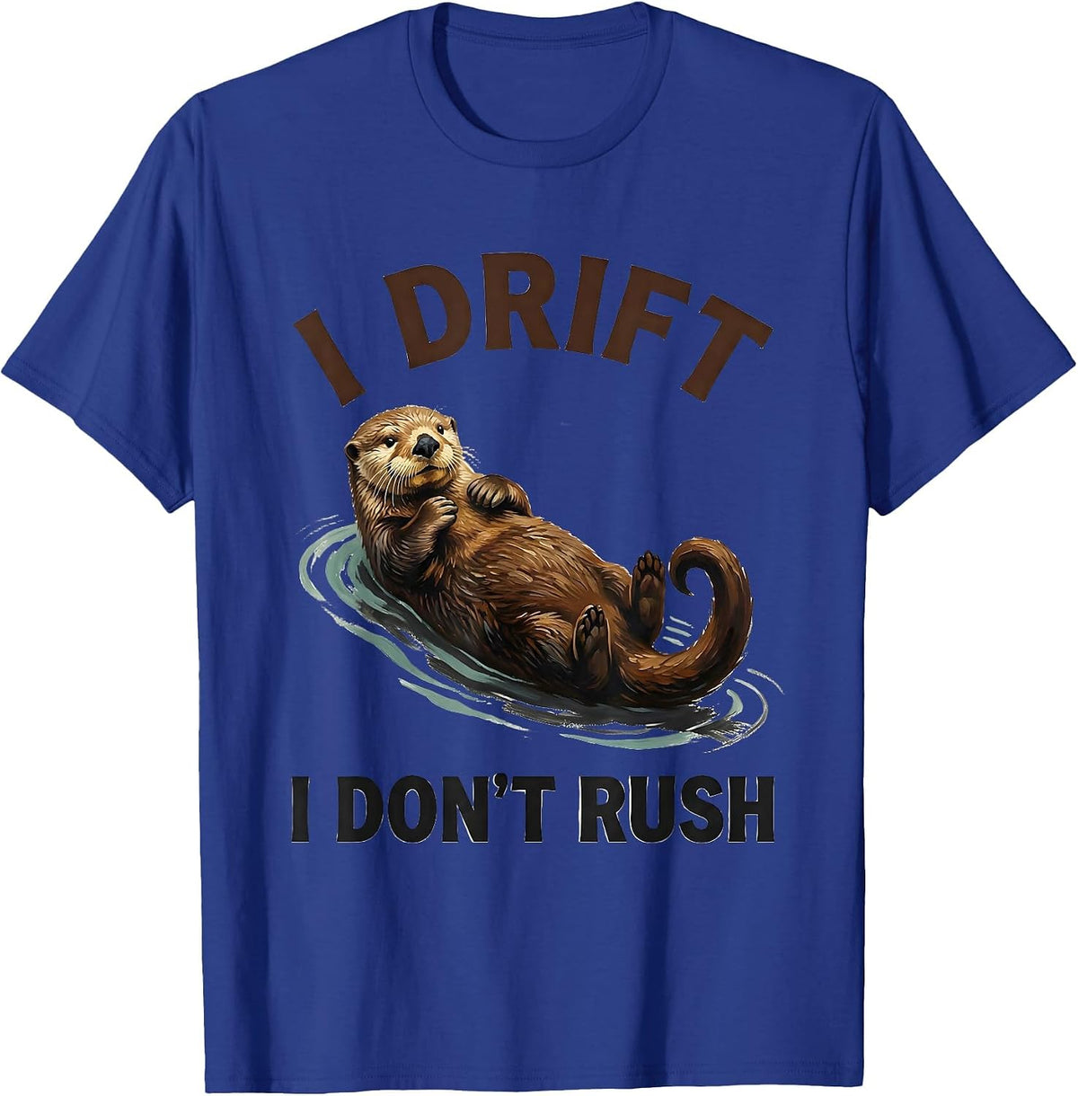 I Drift I Don't Rush Funny Sea Otter Lover Nature Art T-Shirt - Royal Blue