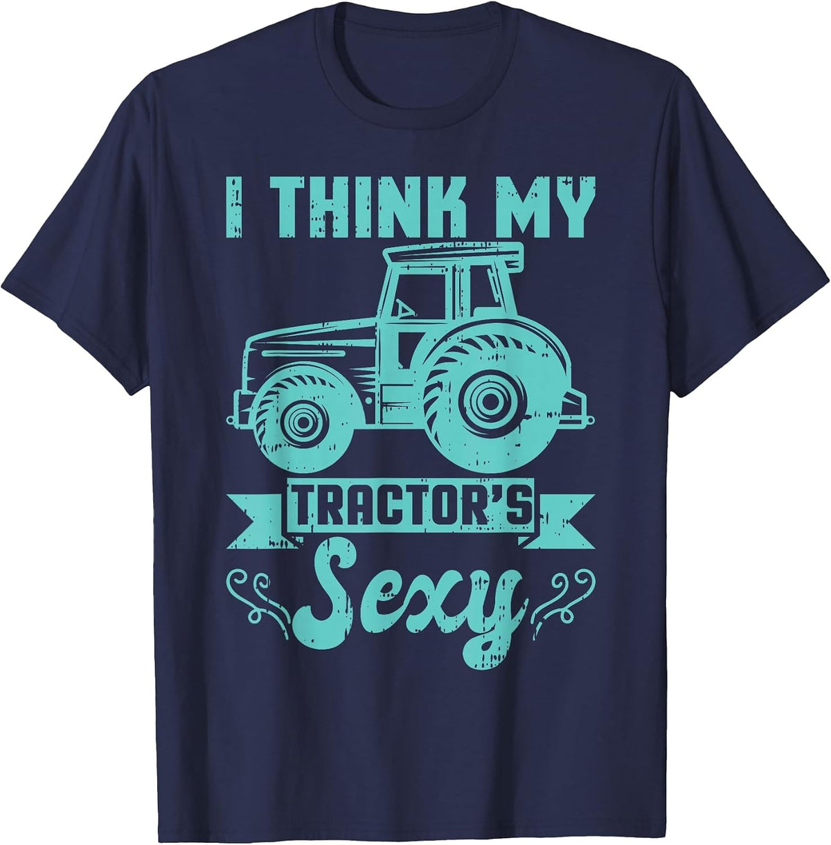 I Think My Tractor's are Sexy Farmer Farming Agriculture T-Shirt - Navy Blue