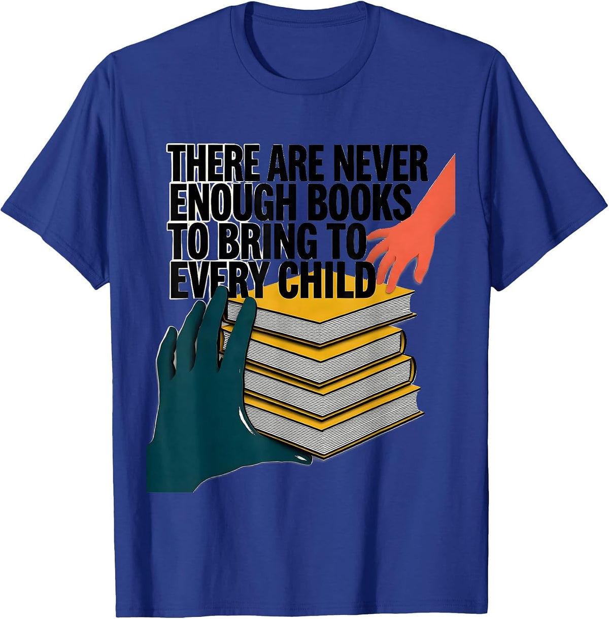 There Are Never Enough Books To Bring To Every Child Teacher T-Shirt - Royal Blue