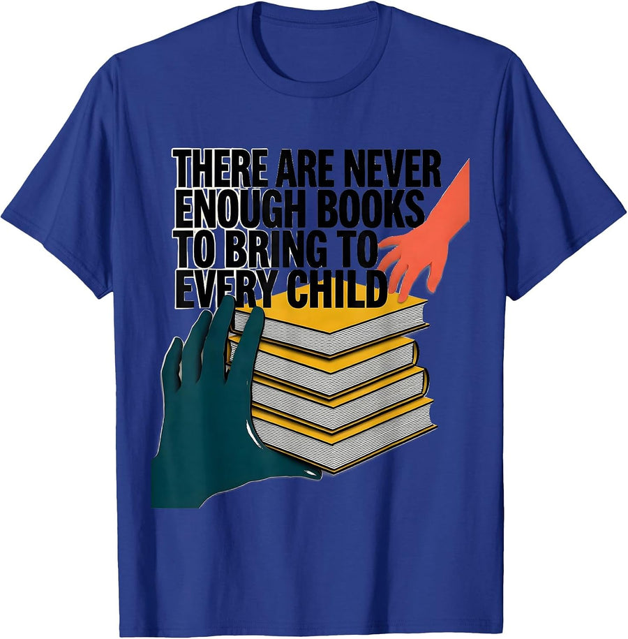 There Are Never Enough Books To Bring To Every Child Teacher T-Shirt - Royal Blue