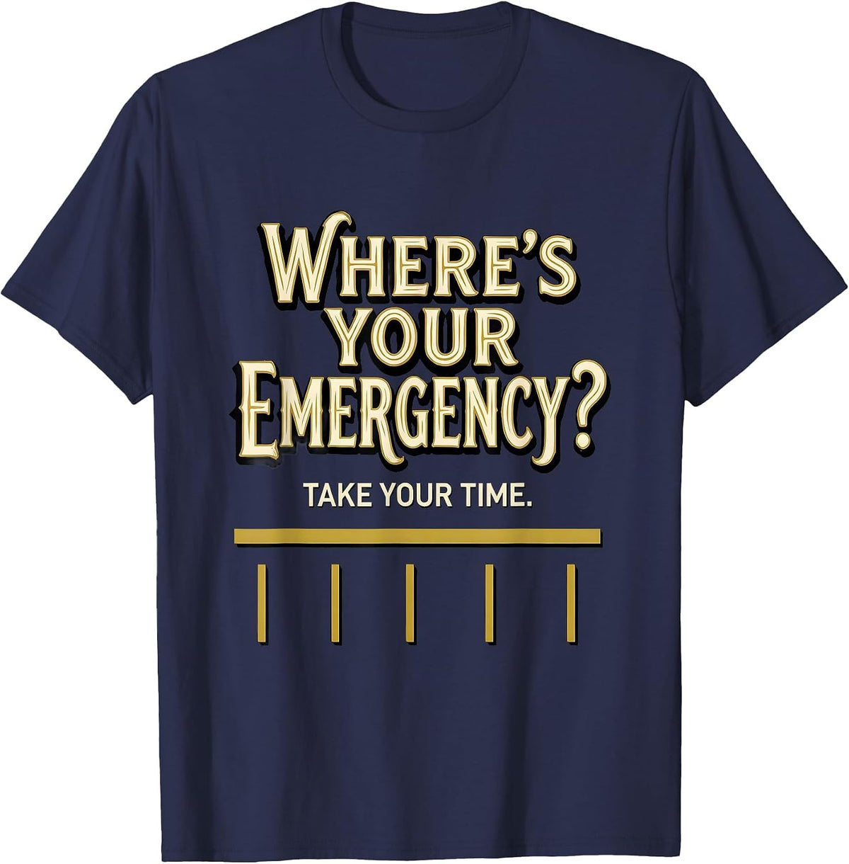 Men's Where's Your Emergency? Take Your Time 911 Dispatcher T-Shirt - Navy Blue