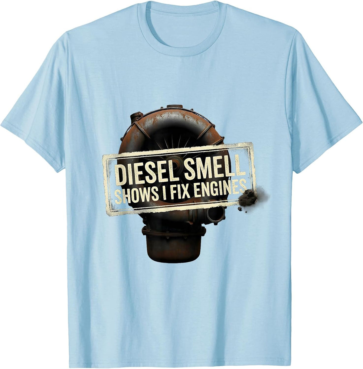 Men's Diesel Smell Shows I Fix Engines Funny Diesel Mechanic Gift T-Shirt - Baby Blue