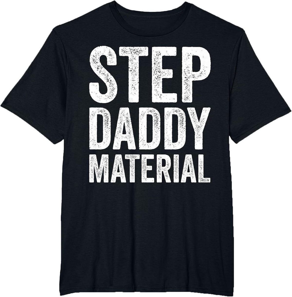 Step Daddy Material Humorous Stepdad Joke Parenting T-Shirt - Black