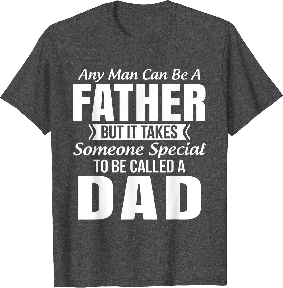 Men's Any Man Can Be Father But It Takes Someone Special to Be DAD T-Shirt - Dark Heather Grey