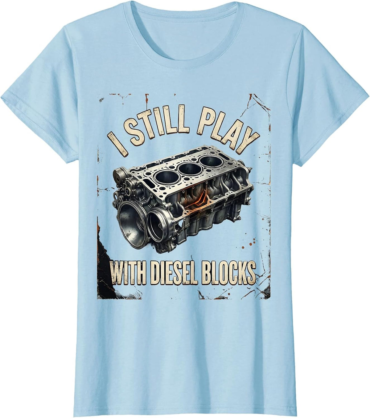 I Still Play With Diesel Blocks Funny Mechanic Auto T-Shirt - Baby Blue