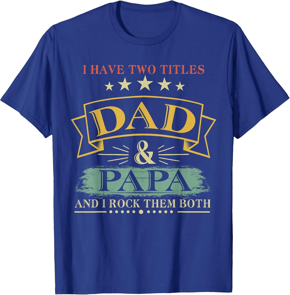I Have Two Titles Dad and Papa Funny Tshirt T-Shirt - Royal Blue