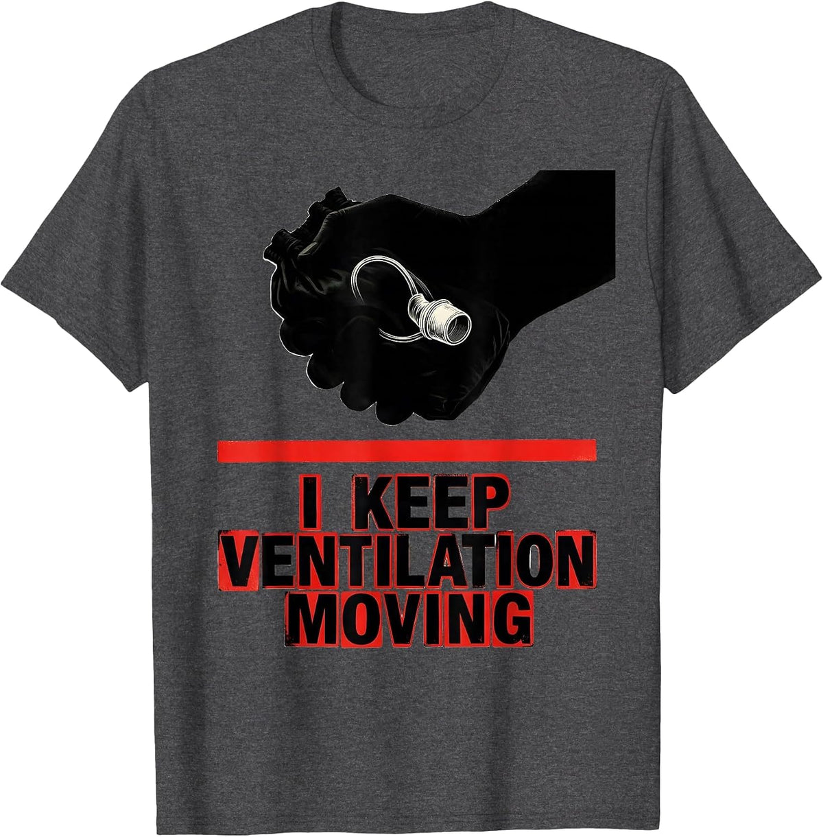 I Keep Ventilation Moving Funny Respiratory Therapist RT T-Shirt - Dark Heather Grey