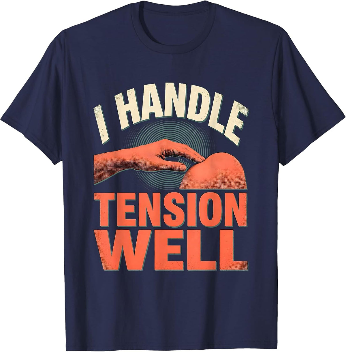 I Handle Tension Well Funny Massage Therapist LMT Gift T-Shirt - Navy Blue