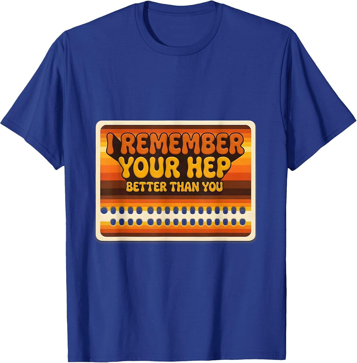 I Remember Your HEP Better Than You Retro Physical Therapist T-Shirt - Royal Blue