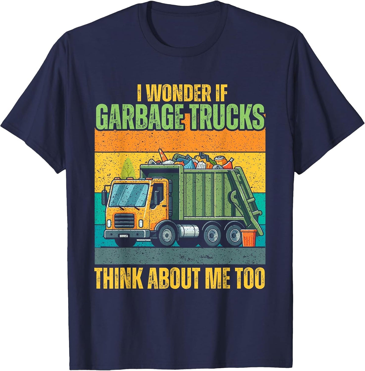 I Wonder If Garbage Trucks Think About Me Too T-Shirt - Navy Blue