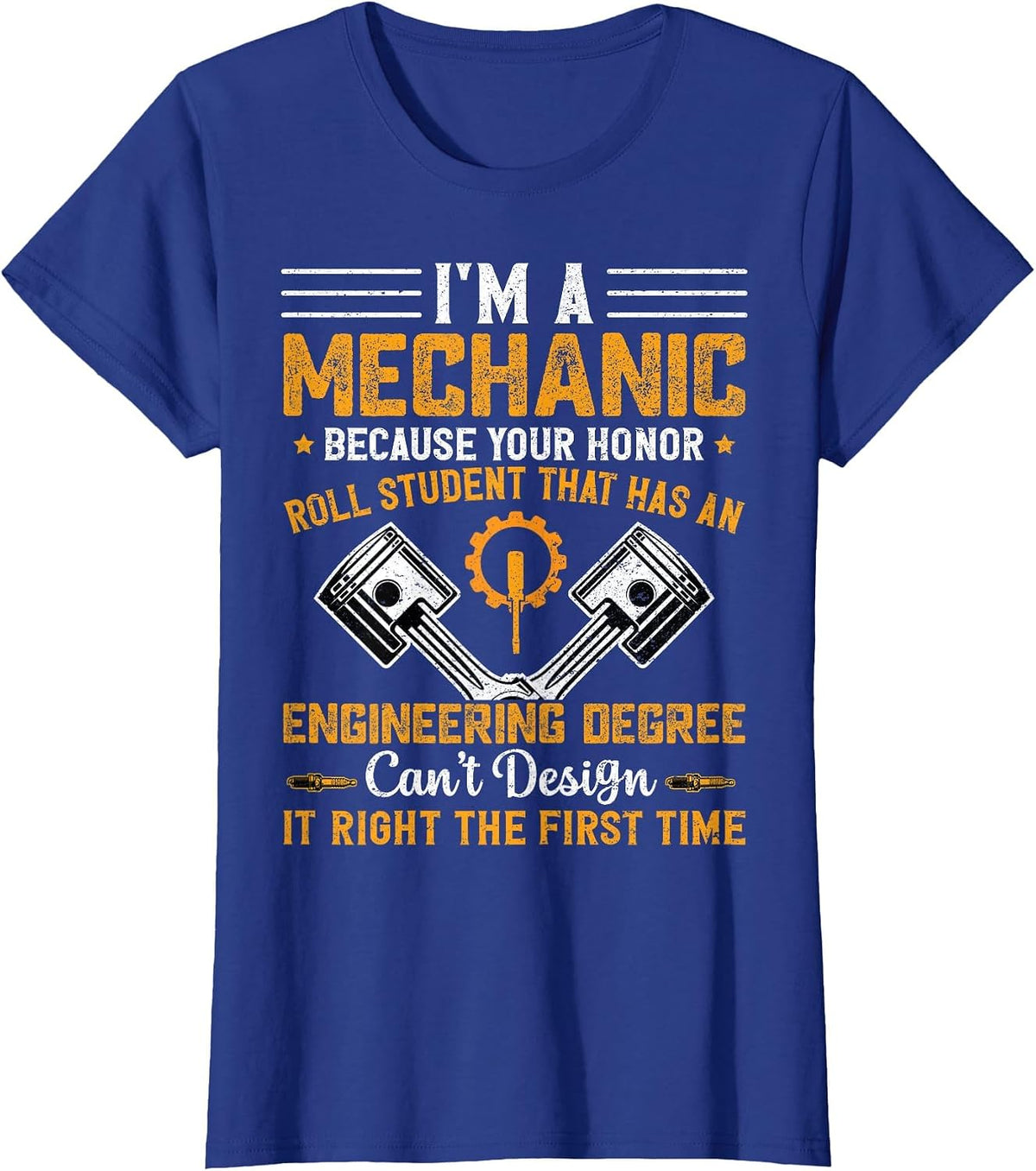 I'm A Mechanic Because Your Honor Roll Student Funny Mechanic Shirt T-Shirt Tee - Royal Blue