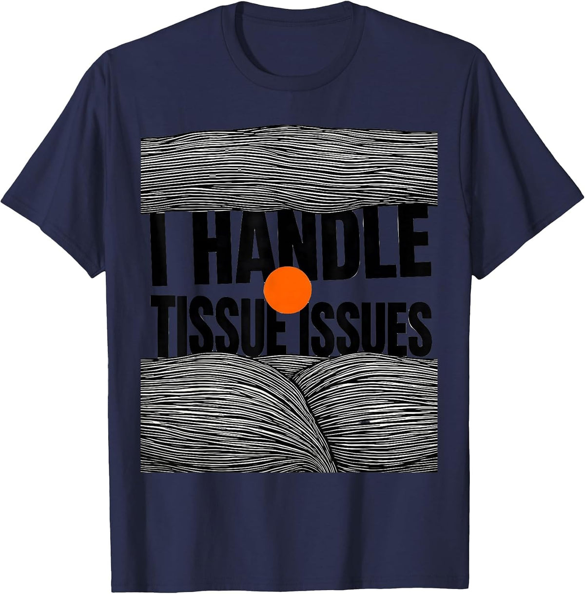 Men's I Handle Tissue Issues Funny Massage Therapist LMT Gift T-Shirt - Navy Blue