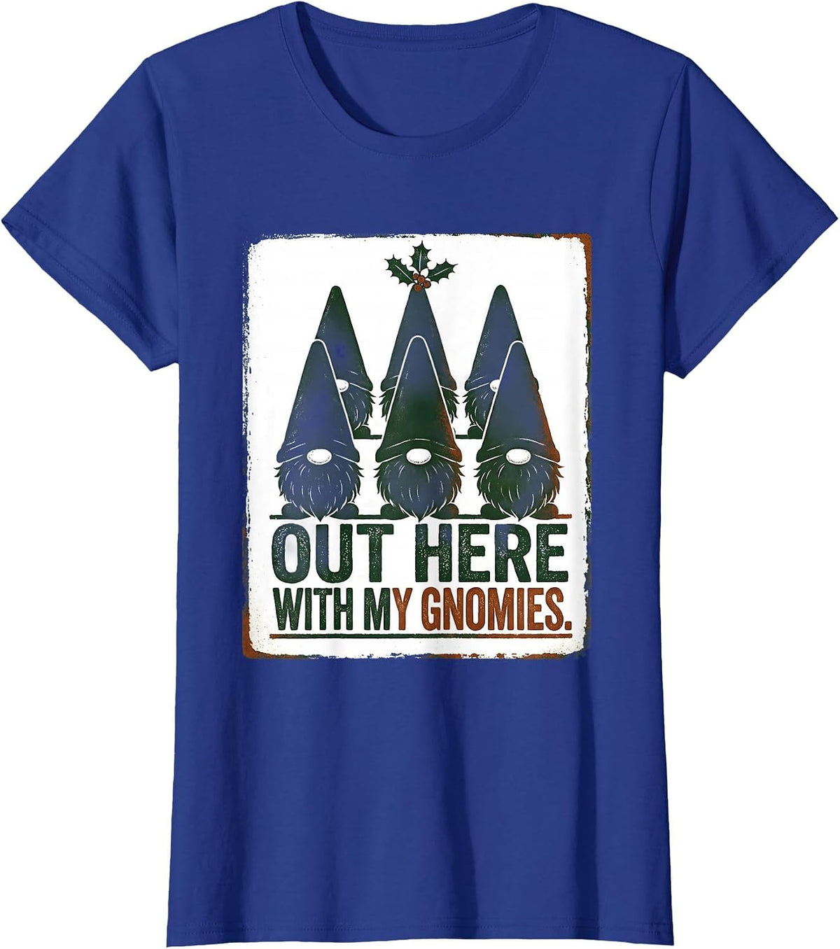 Women's Out Here With My Gnomies Funny Gnome Gift Christmas T-Shirt - Royal Blue