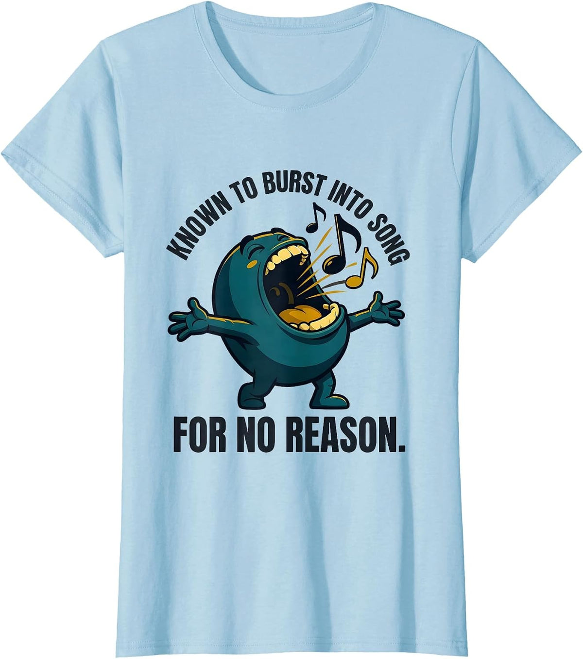 Known To Burst Into Song For No Reason Funny Music Lover T-Shirt - Baby Blue
