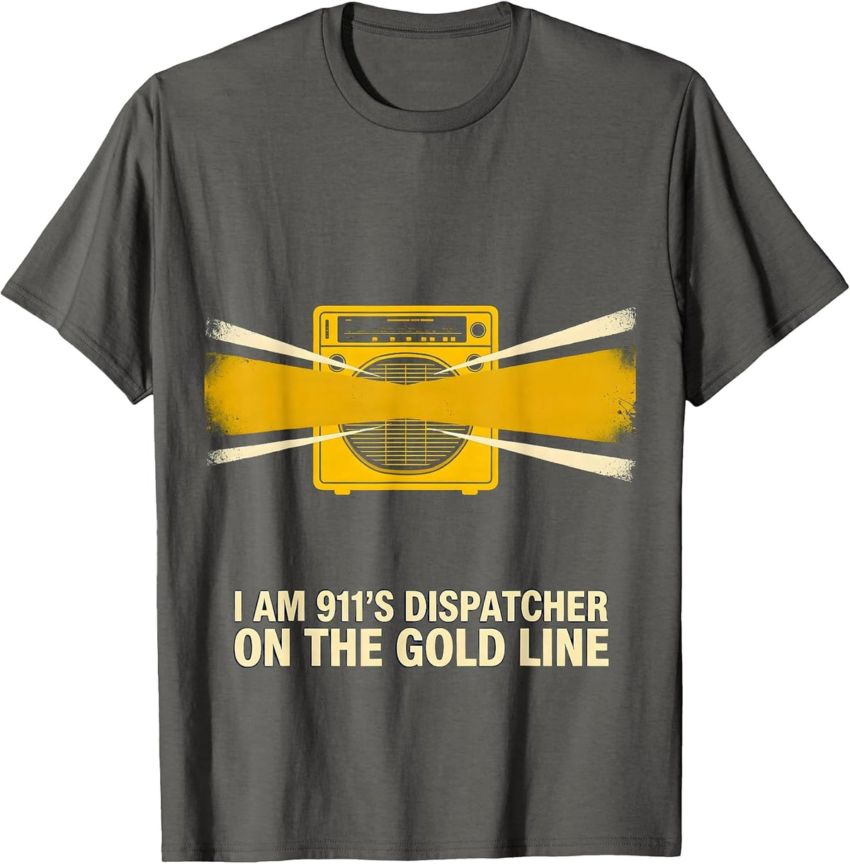 I Am 911's Dispatcher On The Gold Line Patriotic Tribute T-Shirt - Asphalt Grey