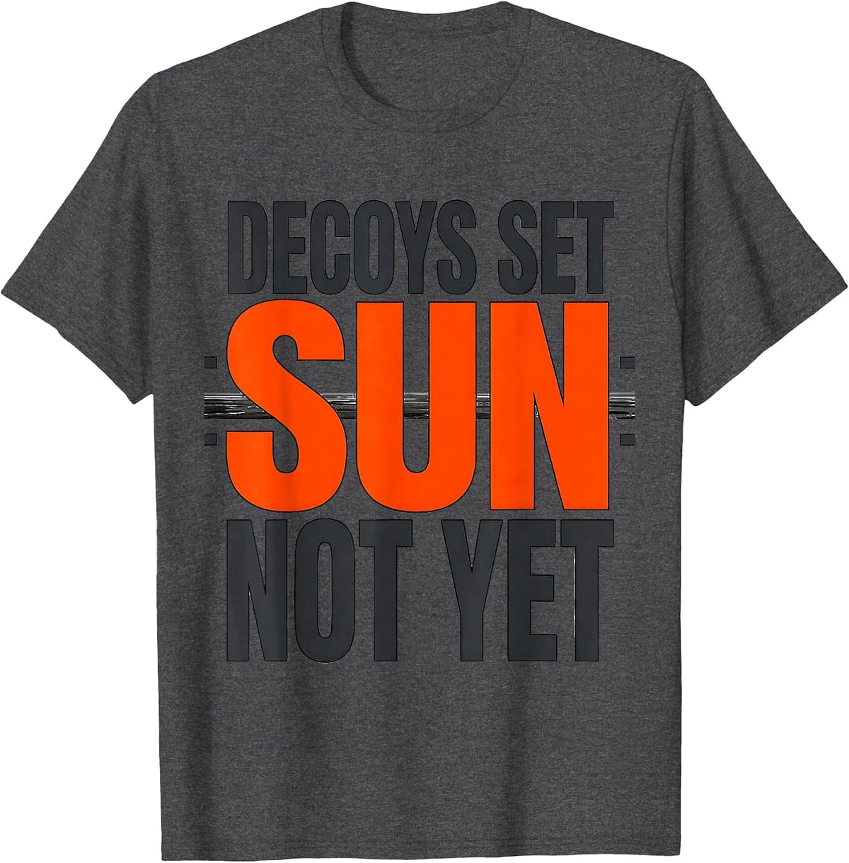 Decoys Set Sun Not Yet Funny Duck Hunting Waterfowl Humor T-Shirt - Dark Heather Grey
