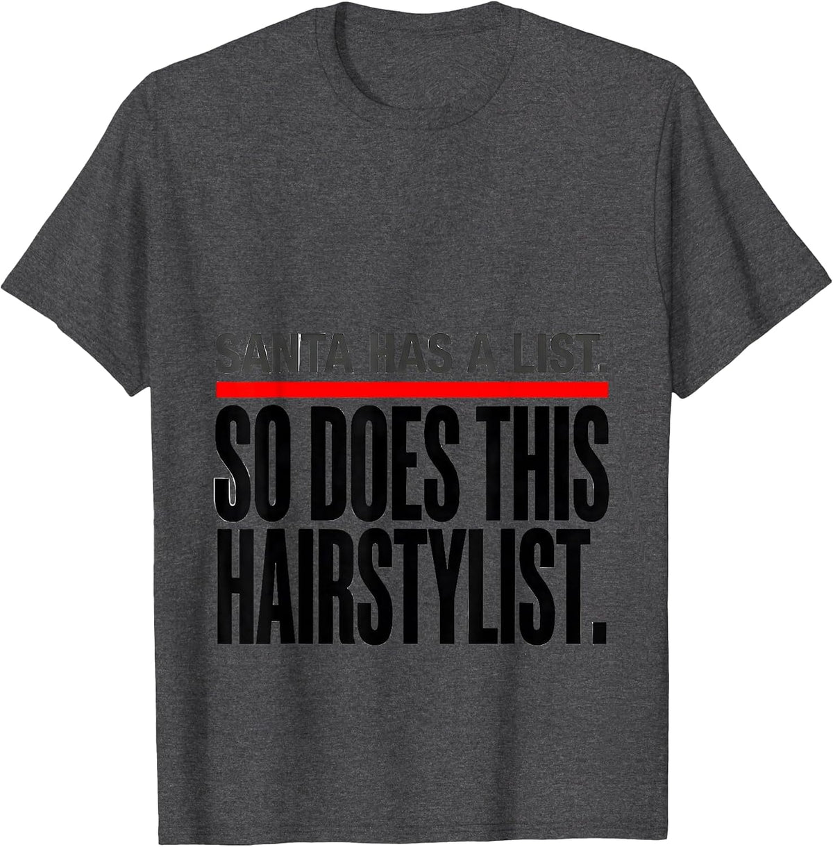 Santa Has A List. So Does This Hairstylist. Funny T-Shirt - Dark Heather Grey