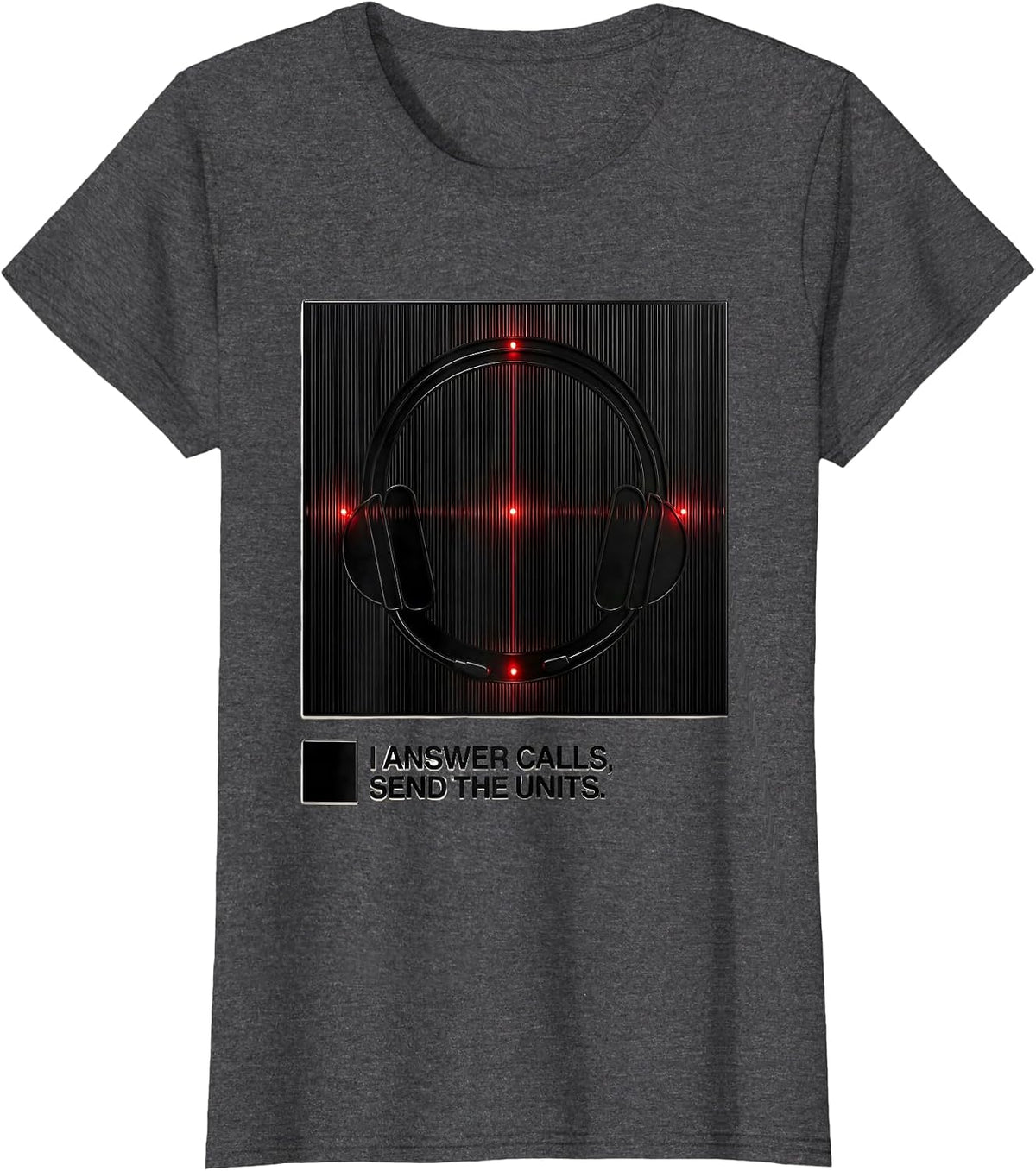 Women's I Answer Calls, Send The Units Funny 911 Dispatcher T-Shirt - Dark Heather Grey