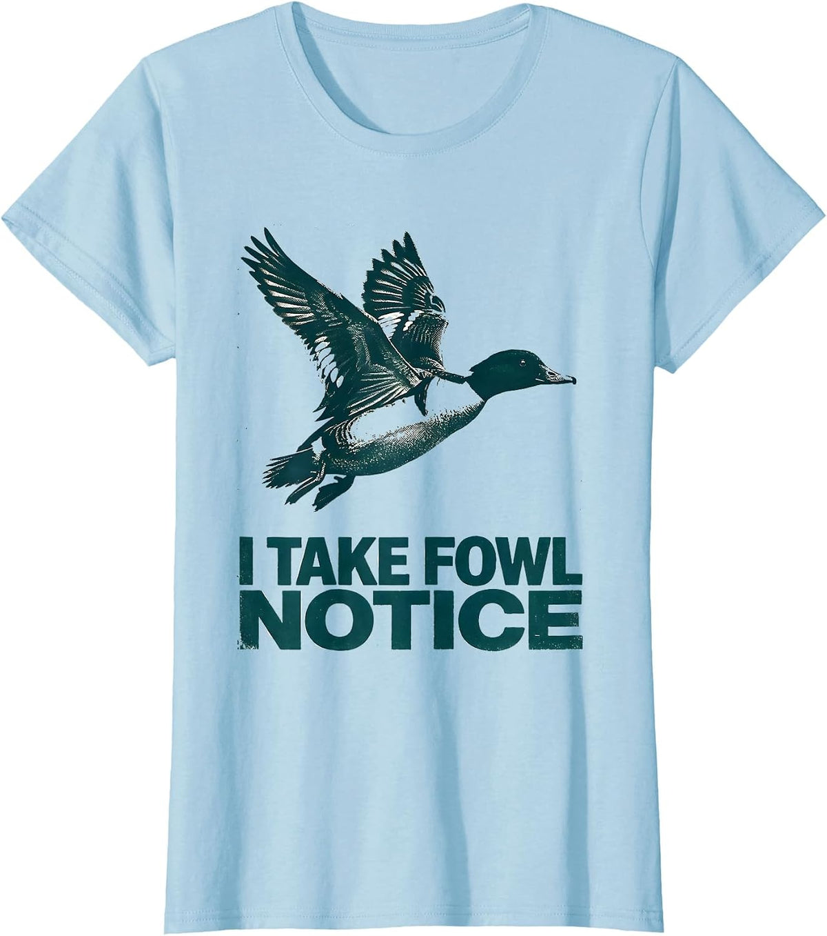I Take Fowl Notice Funny Duck Hunting Hunter Gift T-Shirt - Baby Blue