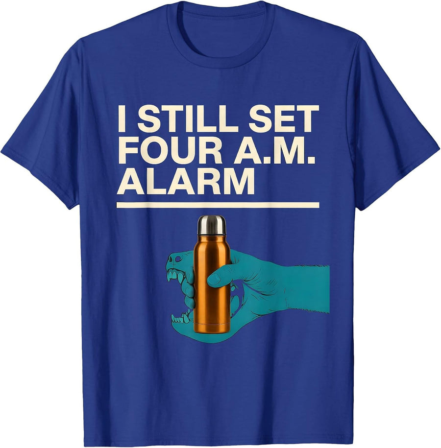 Men's I STILL SET FOUR A.M. ALARM Funny Waterfowl Hunter Retriever T-Shirt - Royal Blue