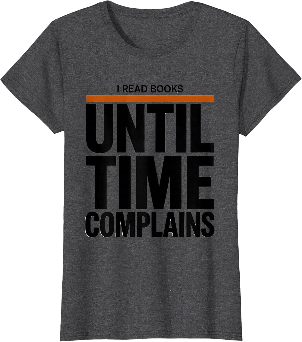 Women's I Read Books Until Time Complains Funny Bookworm Reader Gift T-Shirt - Dark Heather Grey